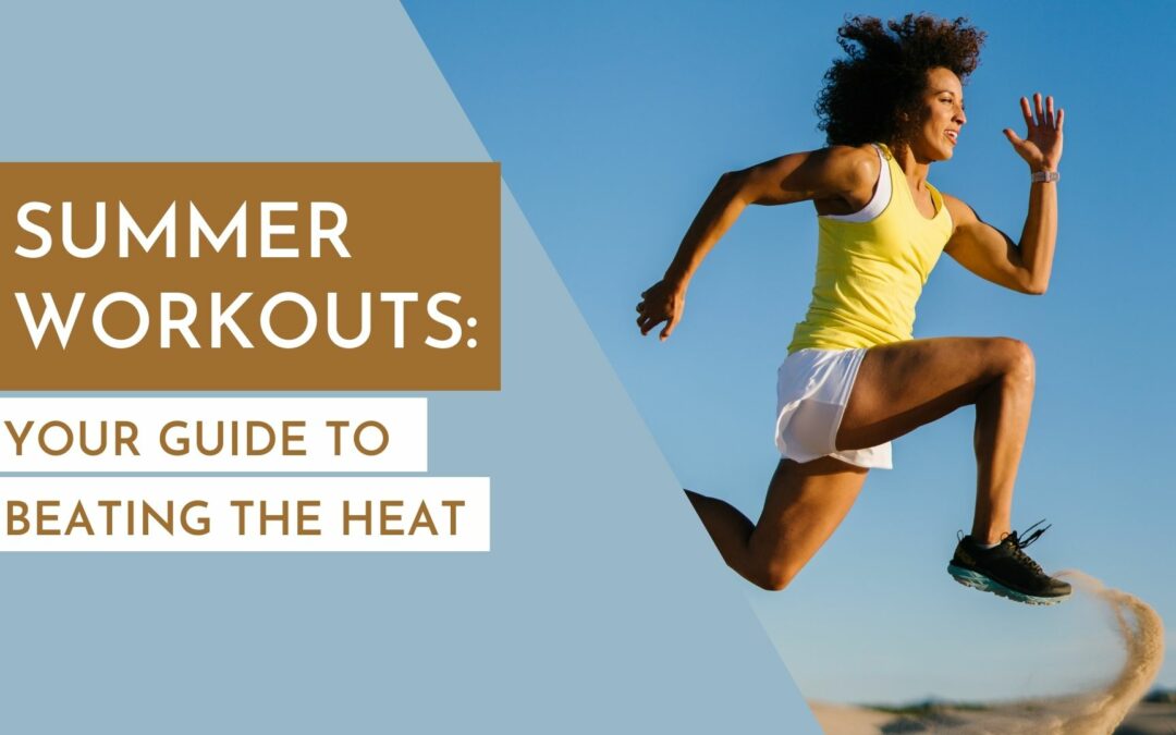 Summer Workouts: Your Guide to Beating the Heat