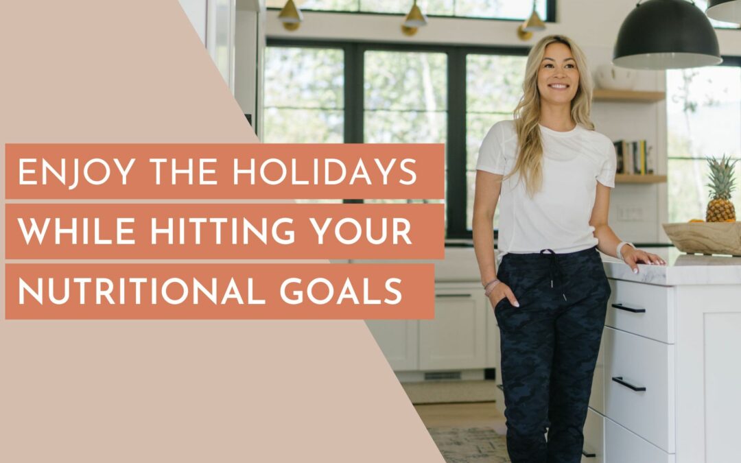 Enjoy the Holidays While Hitting Your Nutritional Goals
